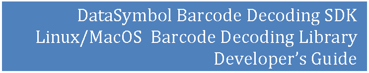 Text Box: DataSymbol Barcode Decoding SDK
Linux/MacOS  Barcode Decoding Library
Developer’s Guide
