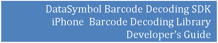 Text Box: DataSymbol Barcode Decoding SDK
iPhone  Barcode Decoding Library
Developer’s Guide
